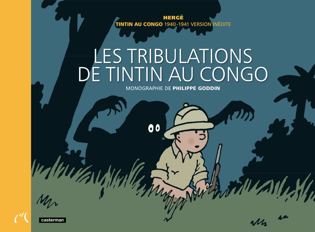 TINTIN: LES TRIBULATIONS DE TINTIN AU CONGO - monographie de Philippe Goddin